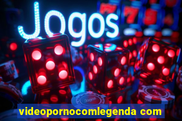 videopornocomlegenda com